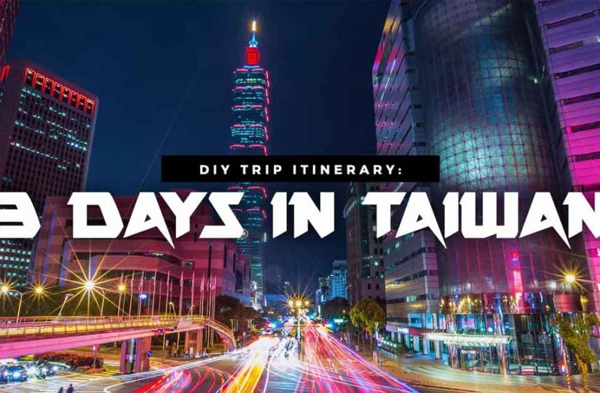 Taiwan Itinerary Travel Guide for 3 Days or More (2025)